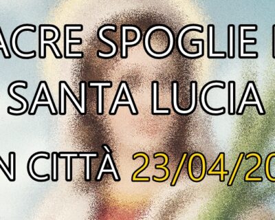 SACRE SPOGLIE DI SANTA LUCIA IN CITTA’ A BARLETTA.